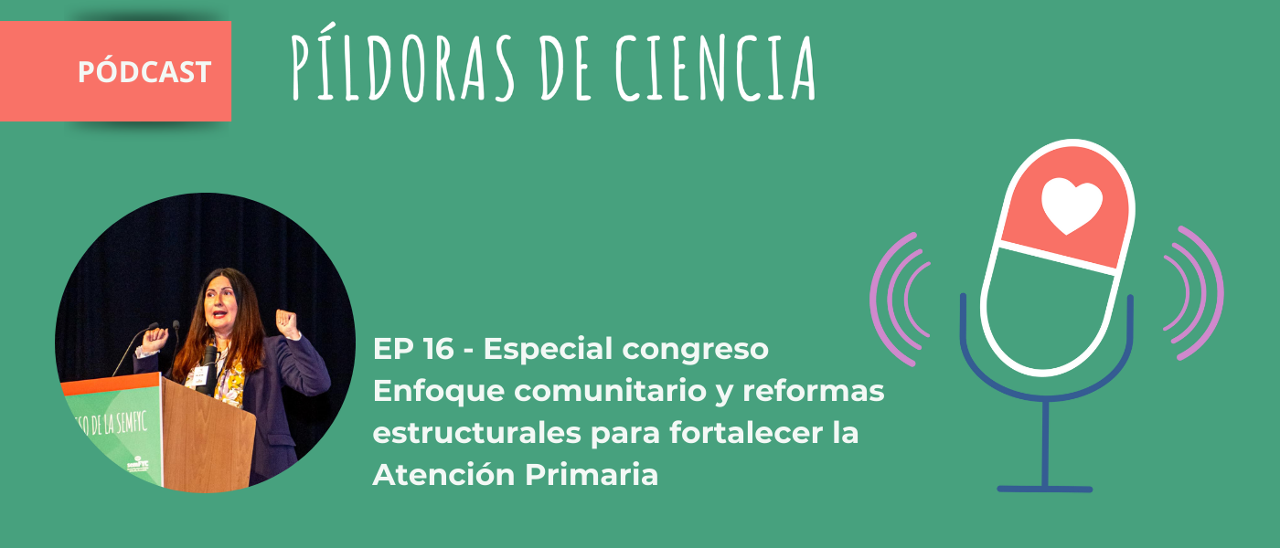 Enfoque comunitario y reformas estructurales para fortalecer la Atención Primaria en ‘Píldoras de ciencia en abierto’
